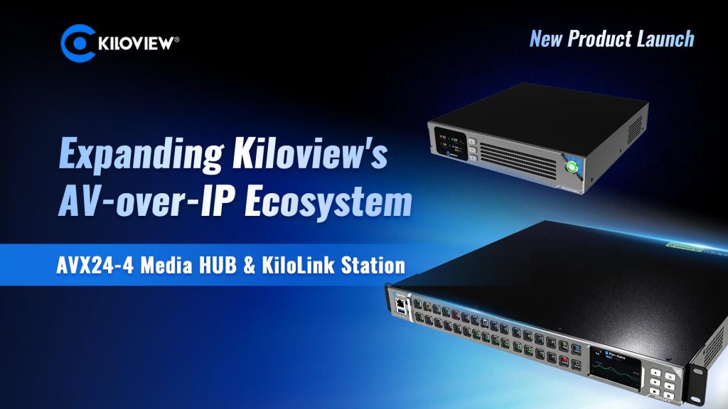 Kiloview Expands Its AV-over-IP Ecosystem with AVX24-4 Media HUB and KiloLink Station
