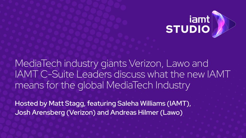 MediaTech giants Verizon, Lawo and IAMT, discuss what the new IAMT means for the MediaTech industry.