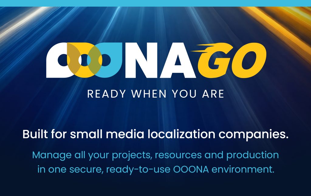 OOONA Go - ready when you are. Built for small media localization companies.